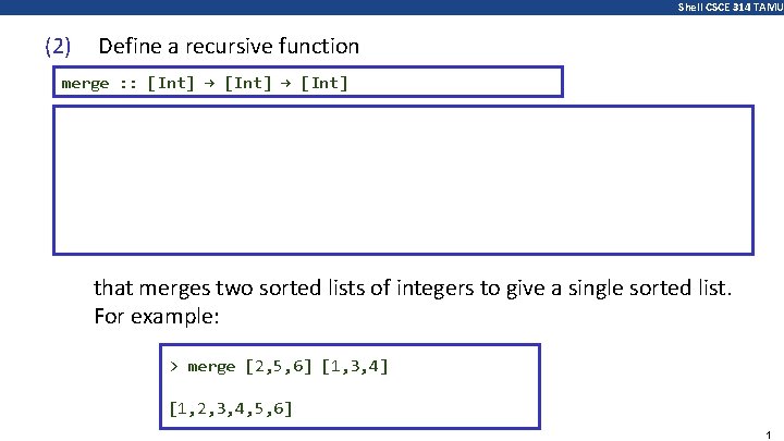 Shell CSCE 314 TAMU (2) Define a recursive function merge : : [Int] →