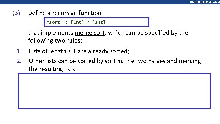 Shell CSCE 314 TAMU (3) Define a recursive function msort : : [Int] →