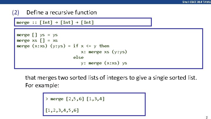 Shell CSCE 314 TAMU (2) Define a recursive function merge : : [Int] →