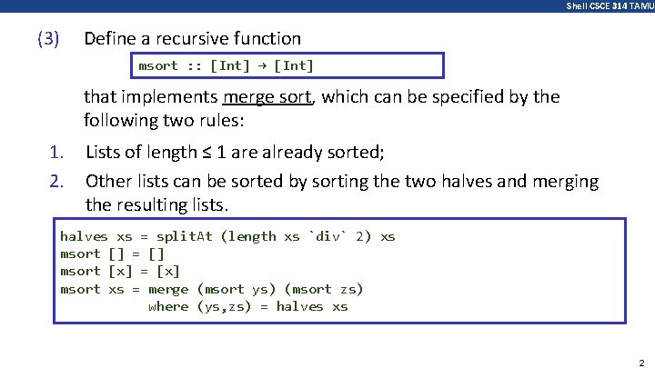 Shell CSCE 314 TAMU Define a recursive function (3) msort : : [Int] →