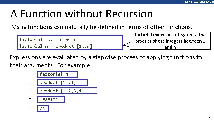 Shell CSCE 314 TAMU A Function without Recursion Many functions can naturally be defined