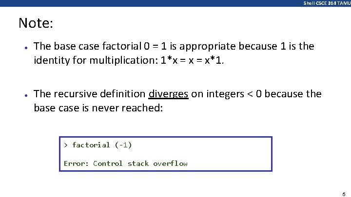 Shell CSCE 314 TAMU Note: ● ● The base case factorial 0 = 1