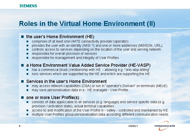 Roles in the Virtual Home Environment (II) n the user’s Home Environment (HE) n