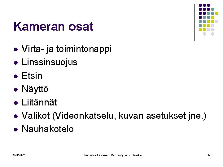 Kameran osat l l l l Virta- ja toimintonappi Linssinsuojus Etsin Näyttö Liitännät Valikot