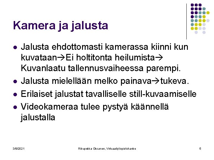 Kamera ja jalusta l l Jalusta ehdottomasti kamerassa kiinni kun kuvataan Ei holtitonta heilumista