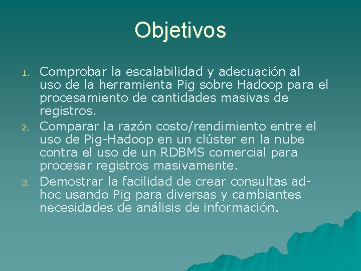 Objetivos 1. 2. 3. Comprobar la escalabilidad y adecuación al uso de la herramienta
