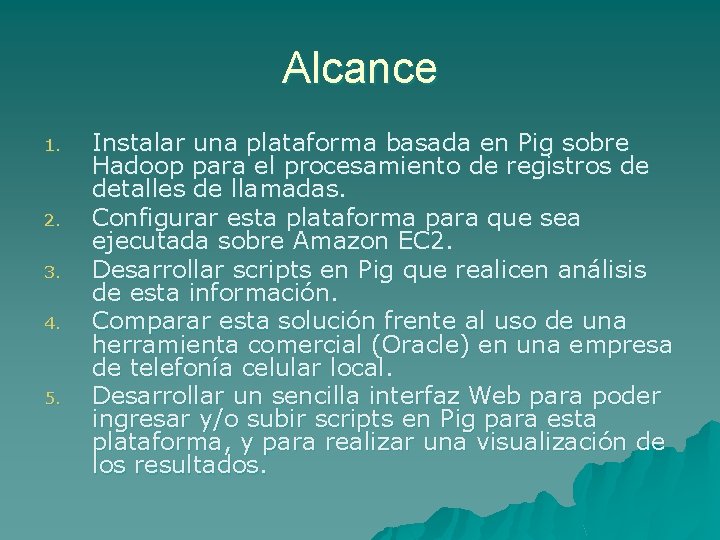 Alcance 1. 2. 3. 4. 5. Instalar una plataforma basada en Pig sobre Hadoop