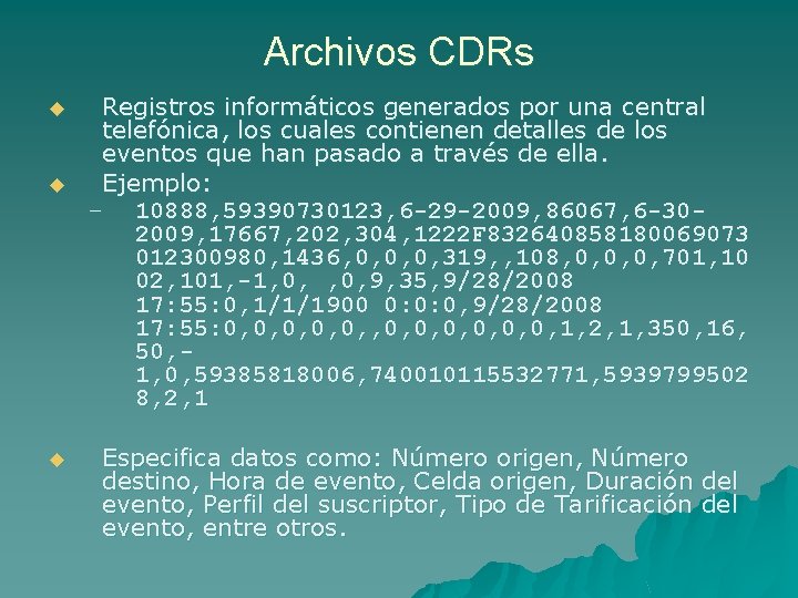 Archivos CDRs u u u Registros informáticos generados por una central telefónica, los cuales