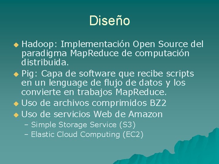 Diseño Hadoop: Implementación Open Source del paradigma Map. Reduce de computación distribuida. u Pig: