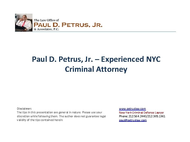 Paul D. Petrus, Jr. – Experienced NYC Criminal Attorney Disclaimer: The tips in this