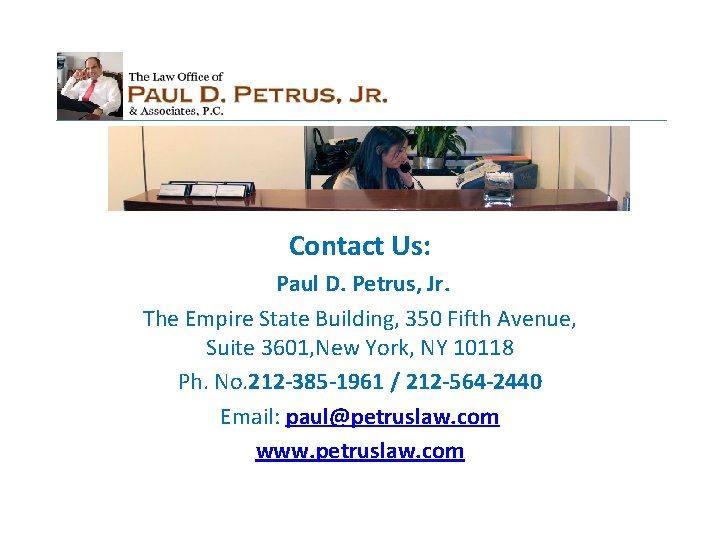 Contact Us: Paul D. Petrus, Jr. The Empire State Building, 350 Fifth Avenue, Suite