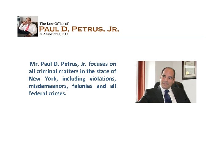 Mr. Paul D. Petrus, Jr. focuses on all criminal matters in the state of