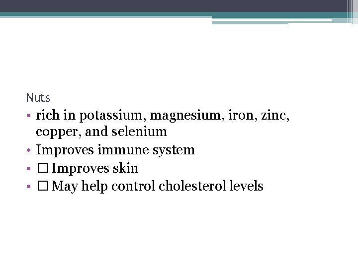 Nuts • rich in potassium, magnesium, iron, zinc, copper, and selenium • Improves immune Nuts • rich in potassium, magnesium, iron, zinc, copper, and selenium • Improves immune
