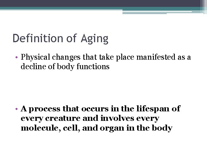 Definition of Aging • Physical changes that take place manifested as a decline of