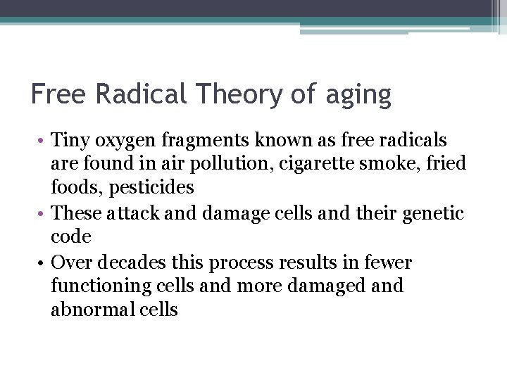Free Radical Theory of aging • Tiny oxygen fragments known as free radicals are Free Radical Theory of aging • Tiny oxygen fragments known as free radicals are