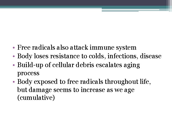 • Free radicals also attack immune system • Body loses resistance to colds, • Free radicals also attack immune system • Body loses resistance to colds,
