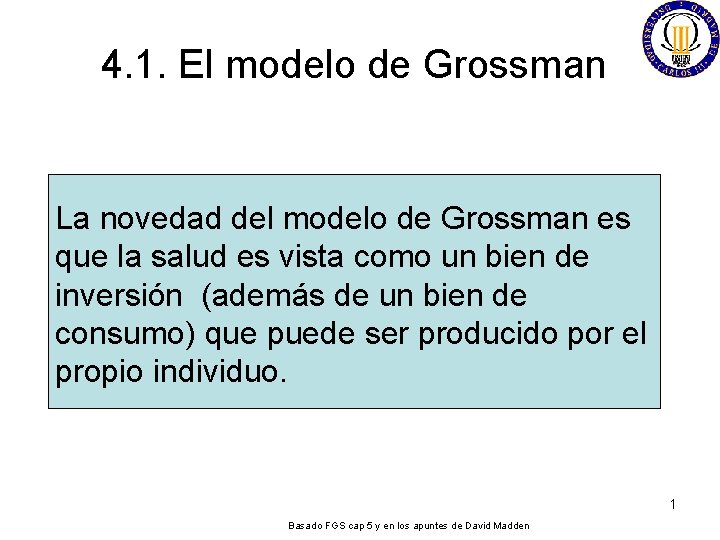 4. 1. El modelo de Grossman La novedad del modelo de Grossman es que