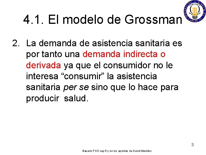 4. 1. El modelo de Grossman 2. La demanda de asistencia sanitaria es por