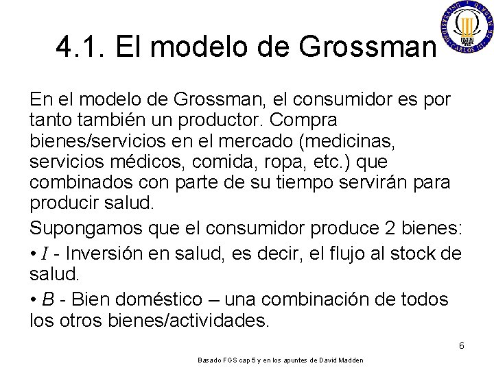 4. 1. El modelo de Grossman En el modelo de Grossman, el consumidor es