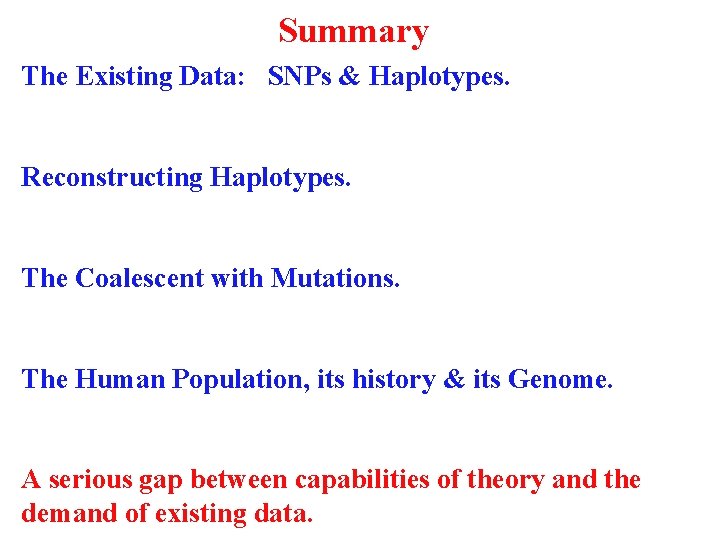 Summary The Existing Data: SNPs & Haplotypes. Reconstructing Haplotypes. The Coalescent with Mutations. The