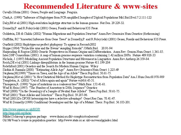 Recommended Literature & www-sites Cavalli-Sforza (2001) Genes, People and Language. Penguin. Clark, A. (1990)