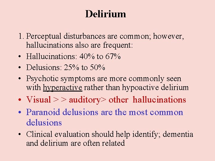 Delirium 1. Perceptual disturbances are common; however, hallucinations also are frequent: • Hallucinations: 40% Delirium 1. Perceptual disturbances are common; however, hallucinations also are frequent: • Hallucinations: 40%