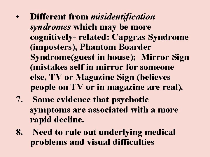 • Different from misidentification syndromes which may be more cognitively- related: Capgras Syndrome • Different from misidentification syndromes which may be more cognitively- related: Capgras Syndrome