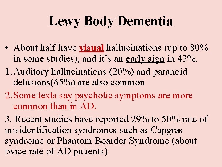 Lewy Body Dementia • About half have visual hallucinations (up to 80% in some Lewy Body Dementia • About half have visual hallucinations (up to 80% in some