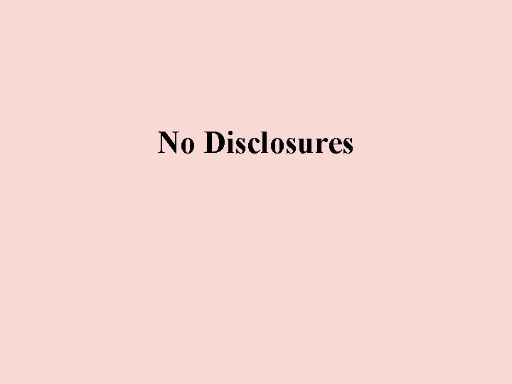 No Disclosures No Disclosures