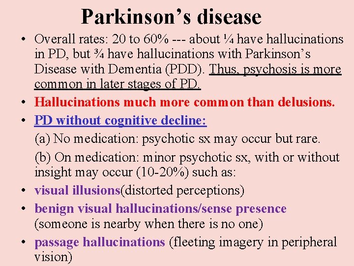 Parkinson’s disease • Overall rates: 20 to 60% --- about ¼ have hallucinations in Parkinson’s disease • Overall rates: 20 to 60% --- about ¼ have hallucinations in