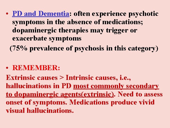 • PD and Dementia: often experience psychotic symptoms in the absence of medications; • PD and Dementia: often experience psychotic symptoms in the absence of medications;