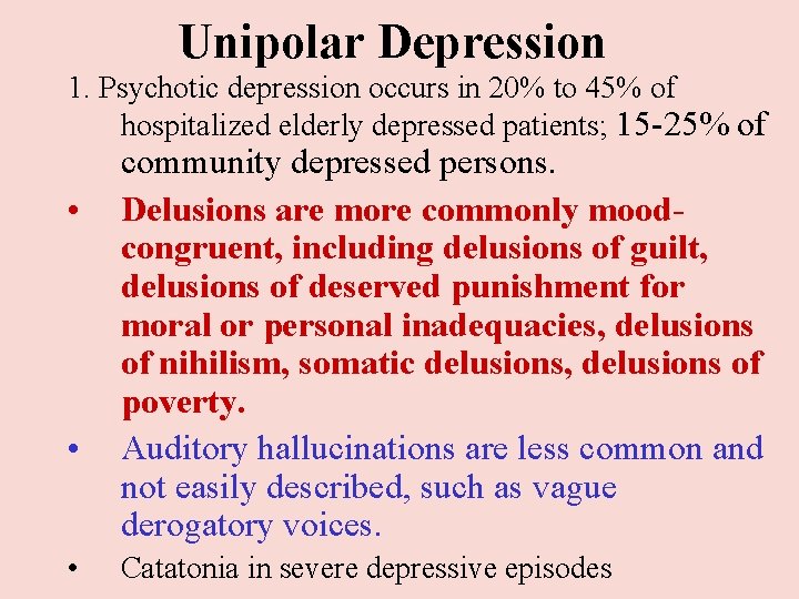 Unipolar Depression 1. Psychotic depression occurs in 20% to 45% of hospitalized elderly depressed Unipolar Depression 1. Psychotic depression occurs in 20% to 45% of hospitalized elderly depressed