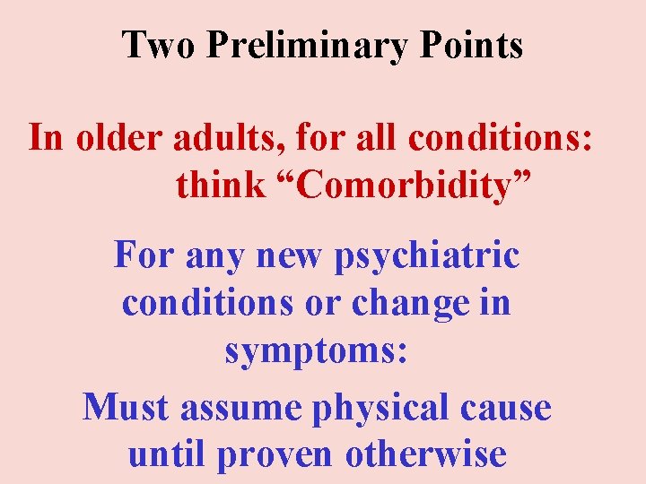 Two Preliminary Points In older adults, for all conditions: think “Comorbidity” For any new Two Preliminary Points In older adults, for all conditions: think “Comorbidity” For any new