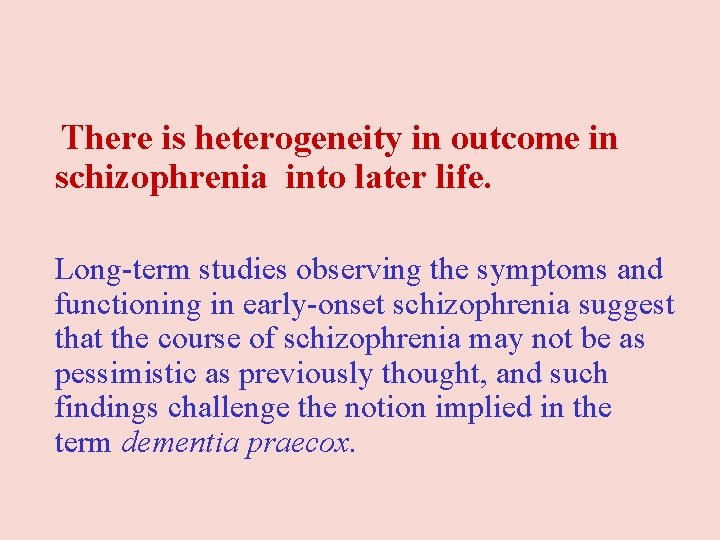 There is heterogeneity in outcome in schizophrenia into later life. Long-term studies observing There is heterogeneity in outcome in schizophrenia into later life. Long-term studies observing