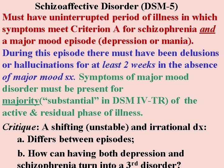 Schizoaffective Disorder (DSM-5) Must have uninterrupted period of illness in which symptoms meet Criterion Schizoaffective Disorder (DSM-5) Must have uninterrupted period of illness in which symptoms meet Criterion