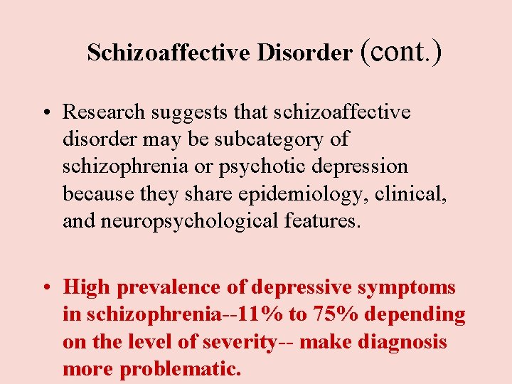 Schizoaffective Disorder (cont. ) • Research suggests that schizoaffective disorder may be subcategory of Schizoaffective Disorder (cont. ) • Research suggests that schizoaffective disorder may be subcategory of