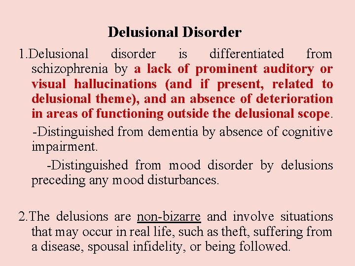 Delusional Disorder 1. Delusional disorder is differentiated from schizophrenia by a lack of prominent Delusional Disorder 1. Delusional disorder is differentiated from schizophrenia by a lack of prominent