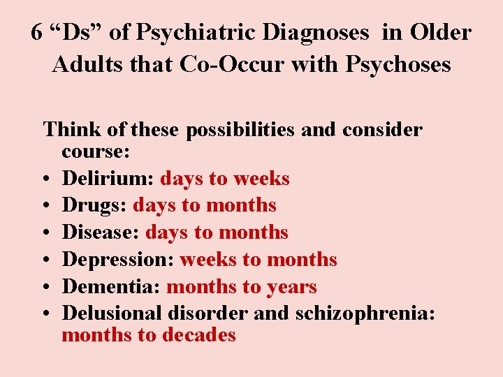 6 “Ds” of Psychiatric Diagnoses in Older Adults that Co-Occur with Psychoses Think of 6 “Ds” of Psychiatric Diagnoses in Older Adults that Co-Occur with Psychoses Think of