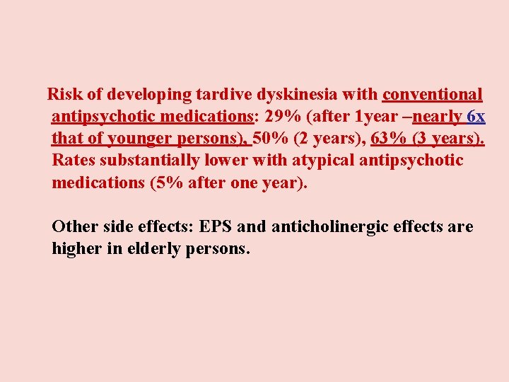 Risk of developing tardive dyskinesia with conventional antipsychotic medications: 29% (after 1 year Risk of developing tardive dyskinesia with conventional antipsychotic medications: 29% (after 1 year