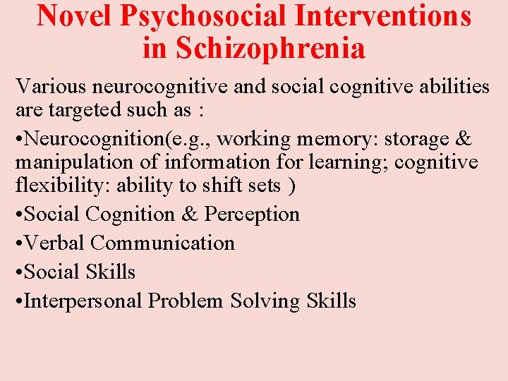 Novel Psychosocial Interventions in Schizophrenia Various neurocognitive and social cognitive abilities are targeted such Novel Psychosocial Interventions in Schizophrenia Various neurocognitive and social cognitive abilities are targeted such