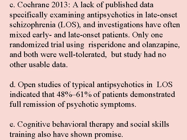 c. Cochrane 2013: A lack of published data specifically examining antipsychotics in late-onset schizophrenia c. Cochrane 2013: A lack of published data specifically examining antipsychotics in late-onset schizophrenia