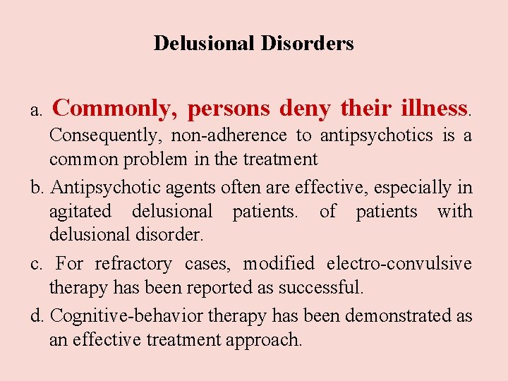 Delusional Disorders a. Commonly, persons deny their illness. Consequently, non-adherence to antipsychotics is a Delusional Disorders a. Commonly, persons deny their illness. Consequently, non-adherence to antipsychotics is a