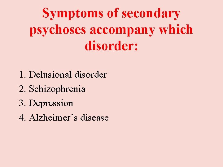 Symptoms of secondary psychoses accompany which disorder: 1. Delusional disorder 2. Schizophrenia 3. Depression Symptoms of secondary psychoses accompany which disorder: 1. Delusional disorder 2. Schizophrenia 3. Depression