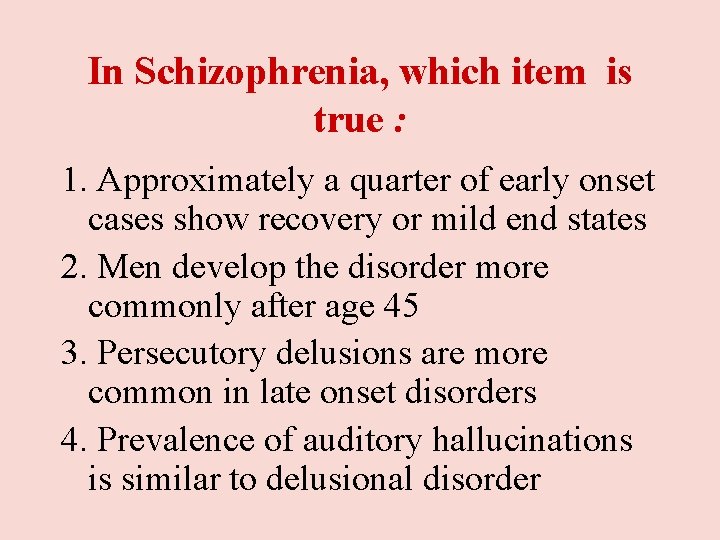 In Schizophrenia, which item is true : 1. Approximately a quarter of early onset In Schizophrenia, which item is true : 1. Approximately a quarter of early onset