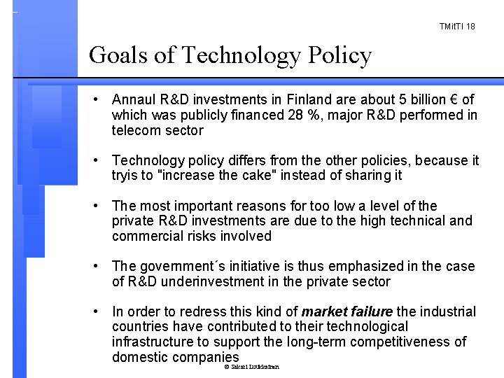 TMit. TI 18 Goals of Technology Policy • Annaul R&D investments in Finland are