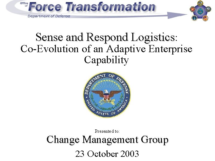 Sense and Respond Logistics: Co-Evolution of an Adaptive Enterprise Capability Presented to: Change Management