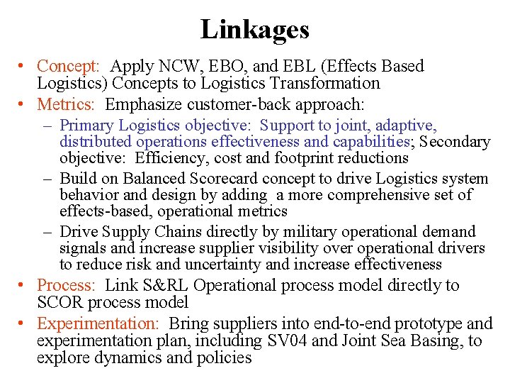 Linkages • Concept: Apply NCW, EBO, and EBL (Effects Based Logistics) Concepts to Logistics