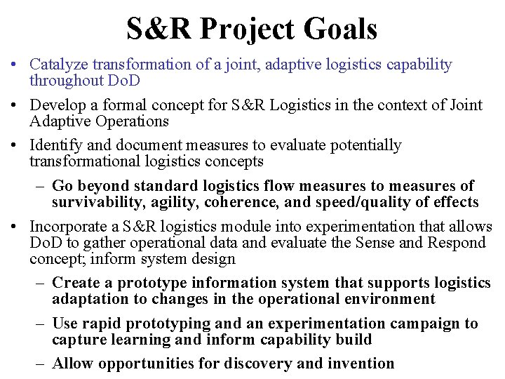 S&R Project Goals • Catalyze transformation of a joint, adaptive logistics capability throughout Do.