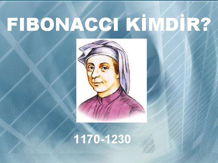 FIBONACCI KİMDİR? 1170 -1230 