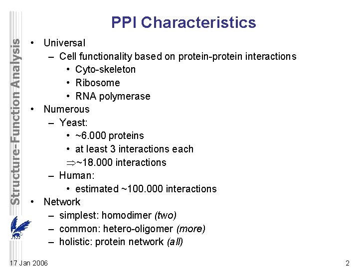 Structure-Function Analysis PPI Characteristics • Universal – Cell functionality based on protein-protein interactions •